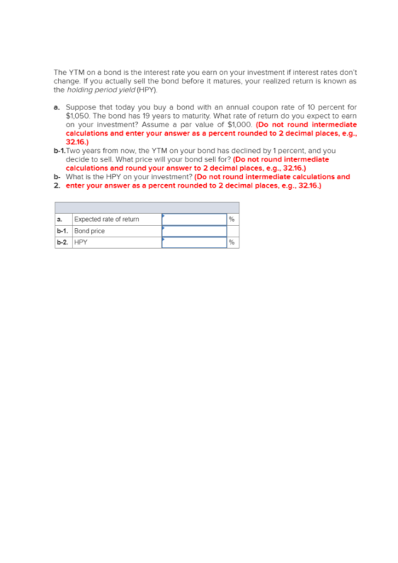 The YTM on a bond is the interest rate you earn on your inves tment if interest rates dont change. If you actually sell the