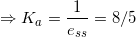 \small \Rightarrow K_a = \frac{1}{e_{ss}} = 8/5