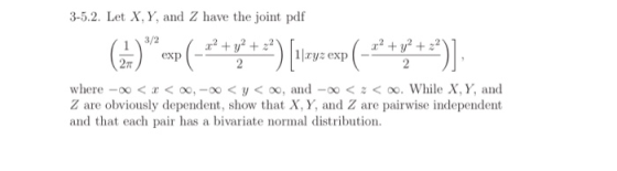 3-5.2. Let X, Y, and Z have the joint pdf 3/2 1 |ryz exp exp 27T 2 where -o<x < o,-00< y < oo, and 00< z < 00. While X, Y, an