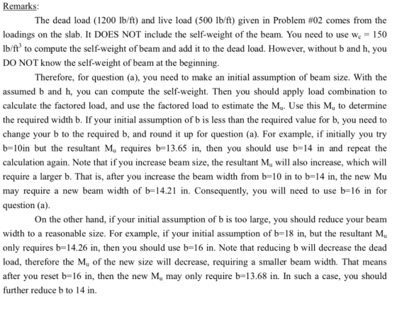 Remarks: The dead load (1200 lb/ft) and live load (500 lb/ft) given in Problem #02 comes from the loadings on the slab. It DO