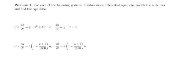 Problem 1. For each of the following systems of autonomous differential equations, sketch the nullclines and find the equilib
