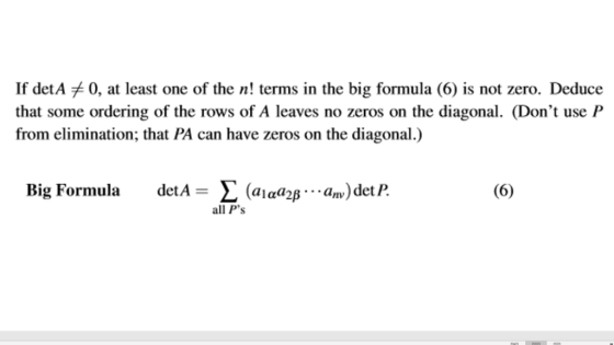 If detA 0, at least one of the n! terms in the big formula (6) is not zero. Deduce that some ordering of the rows of A leaves