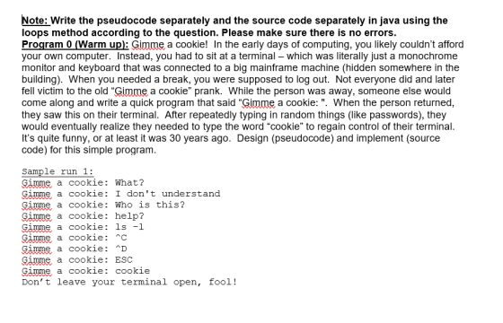 Note: Write the pseudocode separately and the source code separately in java using the loops method according to the question