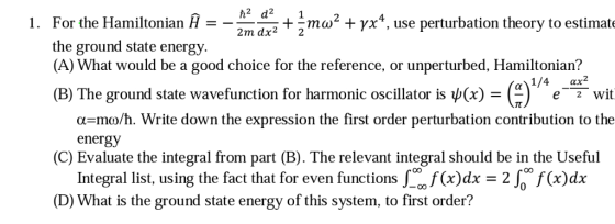 h2 d2 1 2m dx22 m ω2 + γχ4, use perturbation theory to estimat 1. For the HamiltonianH - the ground state energy (A) What wou