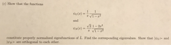 (c) Show that the functions and constitute properly normalized eigenfunctions of L. Find the corresponding eigenvalues. Show