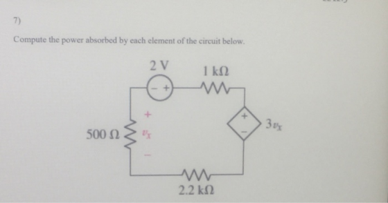 7) Compute the power absorbed by each element of the circuit below. 2 V 1 kn ww 3% 500 ww 2.2 ΚΩ