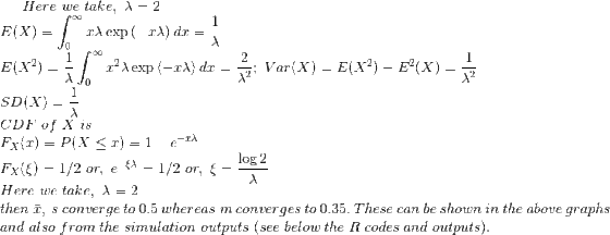 Here we take, X 2 rA exp (-rA) dr 0 : Var(X) = E(X2)-E2(X) SD(X) CDF of X is Fr(z) = P(X < x) = 1-e- log 2 Here we take, λ 2