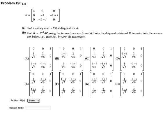 Problem #9: Let 0 0 (a) Find a unitary matrix P that diagonalizes A (b) Find B - P-1AP using the (correct) answer from (a). E