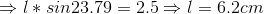 \Rightarrow l*sin23.79 = 2.5\Rightarrow l = 6.2cm
