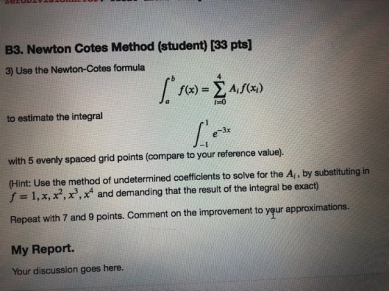 B3. Newton Cotes Method (student) [33 pts] 3) Use the Newton-Cotes formula f(x)-x) i-0 to estimate the integral -3x -1 with 5