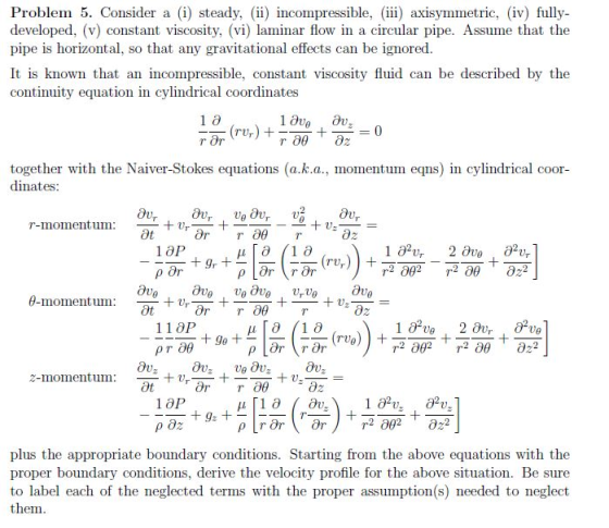 Problem 5. Consider a (i) steady, (ii) incompressible, axisymmetric, (iv) fully- developed, (v) constant viscosity, (vi) lami