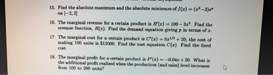 15. Find the absolute maximum and the absolute minimum of f(x) (2-3)e on [-2,2] 16. The marginal revenue for a certain produc
