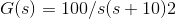 G(s) 100/s(s 10)2