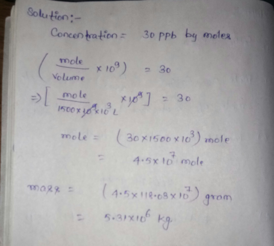 Solution: Concentration 30 Ppb by molea mole x 10) 30 Nolume * 30 mole 1500 30X1500x 10) ole mole 4.5x 10 mole 4.5x118-08X1D