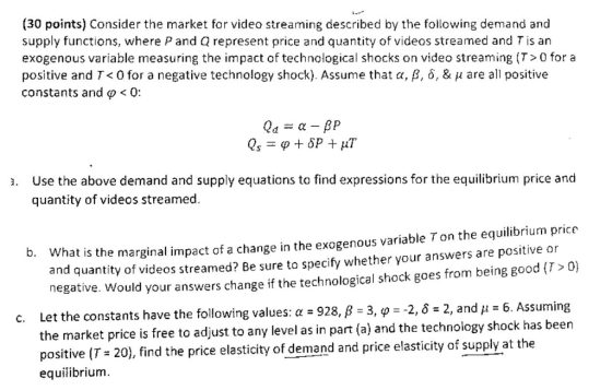(30 points) Consider the market for video streaming described by the following demand and supply functions, where P and Q rep