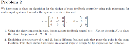 Problem 2 We have seen in class an algorithm for the design of state feedback controller using pole placement for multi-input