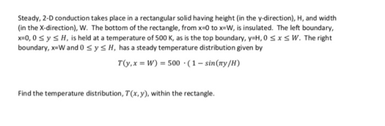Steady, 2-D conduction takes place in a rectangular solid having height (in the y-direction), H, and width (in the X-directio