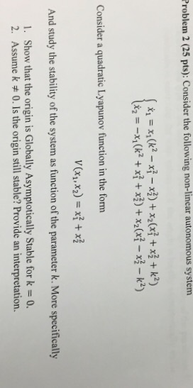 Problem 2 (25 pts): Consider the following non-linear autonomous system Consider a quadratic Lyapunov function in the form An