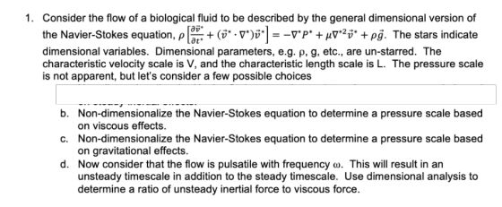 1. Consider the flow of a biological fluid to be described by the general dimensional version of the Navier-Stokes equation,