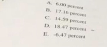A.60O percent B. 17.16 percent C. 14.59 percent D. 18.47 percent- E. -6.47 percent