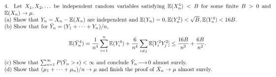4. Let X1, X2, . .. be independent random variables satisfying E(X) E(Xn) --fi. (a) Show that Y, = Xn - E(Xn) are independent