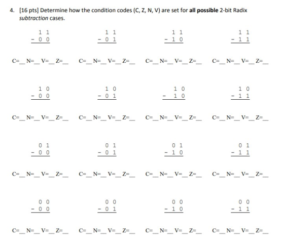[16 pts] Determine how the condition codes (C, Z, N, V) are set for all possible 2-bit Radix subtraction cases 4. C- N- V- Z=