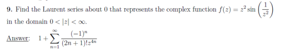 9. Find the Laurent series about 0 that represents the complex function f(z)22 sin in the domain 0 < Izl < 00 0o rn i+ Answer