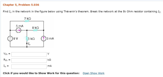 Chapter 5, Problem 5.036 Find Io in the network in the figure below using Thévenins theorem. Break the network at the 5k Ohm
