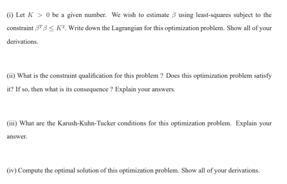 (i) Let K 0 be a given number. We wish to estimate B using least-squares subject to the constraint 6BK2. Write down the Lagra