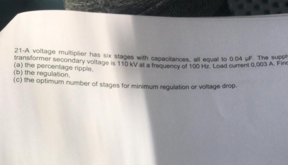 21-A voltage multiplier has six stages with capacitances, all equal to transformer secondary voltage is 110 kV at a frequency