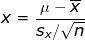 x=\frac{\mu -\overline{x}}{s_x/\sqrt{n}}