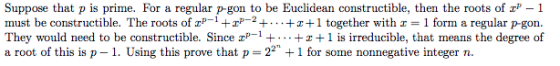 Suppose that p is prime. For a regular p-gon to be Euclidean constructible, then the roots of r- 1 must be constructible. The
