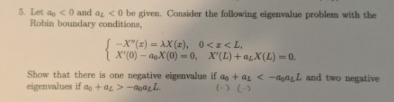 5. Let ao 0 and au <0 be given. Consider the following eigenvalue problem with the Robin boundary conditions, ChaeX(L)=0 Show