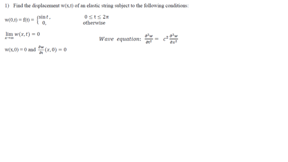 Find the displacement w(x.t) of an elastic string subject to the following conditions: 1) (sint, 0, 0 sts 2TT w(0,t) = f(t) =