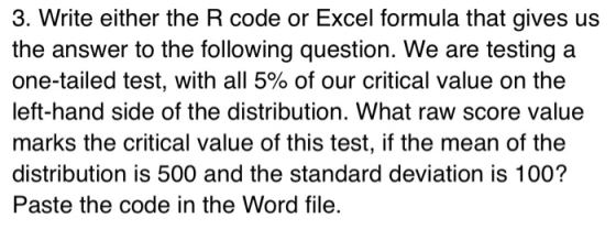 3. Write either the R code or Excel formula that gives us the answer to the following question. We are testing a one-tailed t
