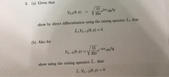 3. (a) Given that e2i4 sin20 32m show by direct differentiation using the raising operator L+ that 1,12,-2(9,0) 0 (b) Also fo