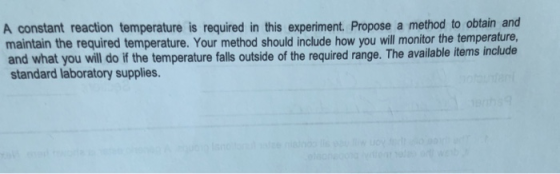A constant reaction temperature is required in this experiment. Propose a method to obtain and maintain the required temperat