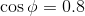 \cos \phi =0.8