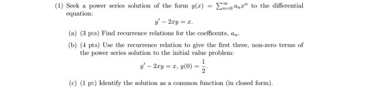 (1) Sok power series solution of the forma y(z)-Σ-oanz to the differential equation: (a) (3 pts) Find recurrence relations f
