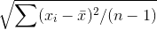 \sqrt{\sum(x_i-\bar{x})^2/(n-1)}