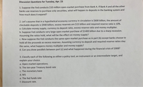 Discussion Questions for Tuesday, Apr. 23 1. Suppose the Fed conducts $10 million open market purchase from Bank A. If Bank A