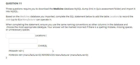 QUESTION 11 Three questions require you to download the Medicine database MySQL dump (link in Quiz assessment folder) and imp