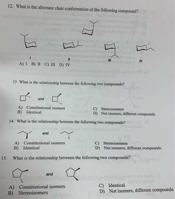 12. What is the alternate chair conformation of the following compound? V A) 1 B) II C III D) IV 13 What is the relationship