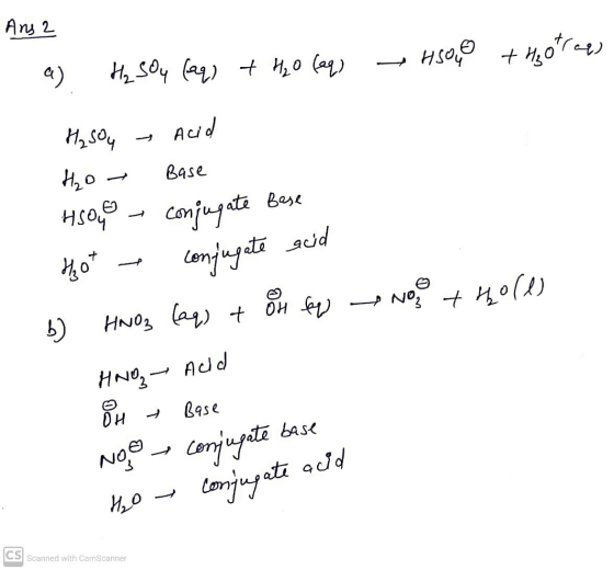 Ans 2 HSOLO + H₂o trees a) H₂SO4 (aq) + H₂O (aq) Acid H₂SO4 H₂O HSOLO conjugate Base late Base Hot conjugate acid b) HNO3 (aq