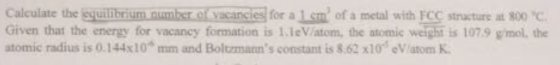 Calculate the e u libriumnum stracancies for alsm of a metal with FCC structure at 800 C. Given that the energy for vacancy