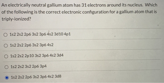 An electrically neutral gallium atom has 31 electrons around its nucleus. Which of the following is the correct electronic co