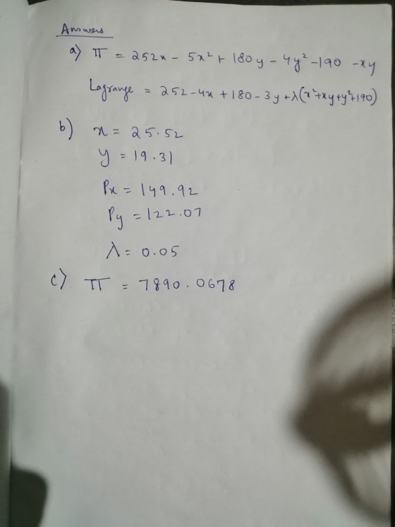 Answers a) T = 2520 - 5x²r 180 y - 44²-190 xy Lagrange = 252-44 +180-3y +X (x + xy + y² 190) b) n=25.52 y = 19.31 Px. = 149.9