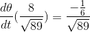 \frac{d\theta}{dt}(\frac{8}{\sqrt{89}})=\frac{-\frac{1}{6}}{\sqrt{89}}