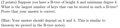 Suppose you have a B-tree of height h and minimum