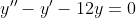 y - y - 12y = 0